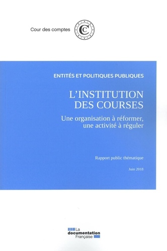 L'institution des courses, une organisation à réformer, une activité à réguler. Juin 2018