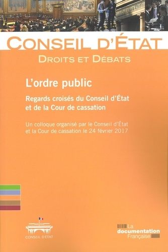 L'ordre public : regards croisés du Conseil d'Etat et de la Cour de cassation. Un colloque organisé