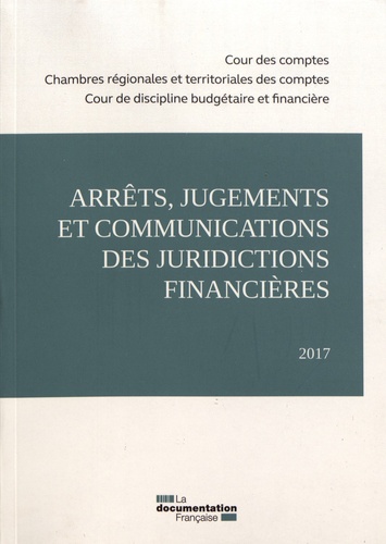 Arrêts, jugements et communications des juridictions financières. Edition 2017
