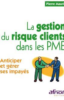 La gestion du risque clients dans les PME / Anticiper et gérer ses impayés