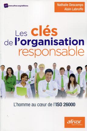 Les clefs de l'organisation responsable / L'homme au coeur de l'ISO 26000