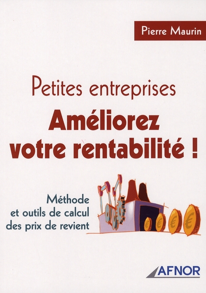 Petites entreprises, améliorez votre rentabilité ! / Méthode et outils de calcul des prix de revient