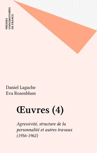 Oeuvres. Tome 4, Agressivité, structure de la personalité et autres travaux (1956-1962)