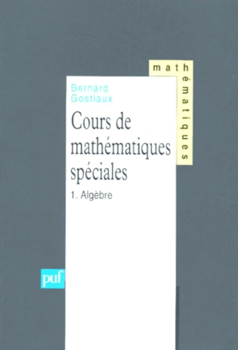 COURS DE MATHEMATIQUES SPECIALES. Tome 1, algèbre