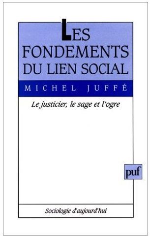 Les fondements du lien social. Le justicier, le sage et l'ogre