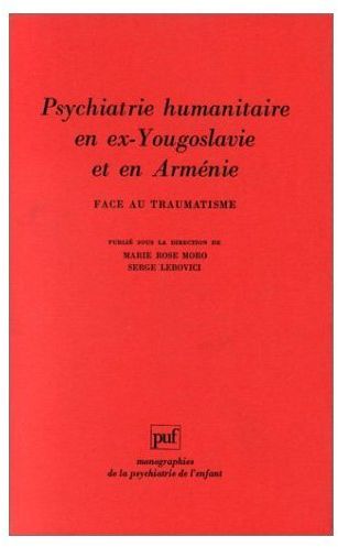 Psychiatrie humanitaire en ex-Yougoslavie et en Arménie. Face au traumatisme