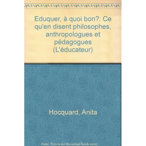 EDUQUER, A QUOI BON ? Ce qu'en disent philosophes, anthropologues et pédagogues