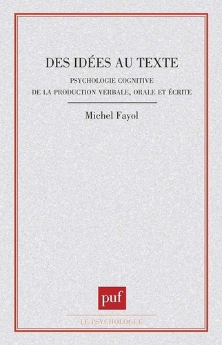 Des idées au texte. Psychologie cognitive de la production verbale, orale et écrite