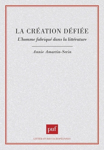 LA CREATION DEFIEE. L'homme fabriqué dans la littérature