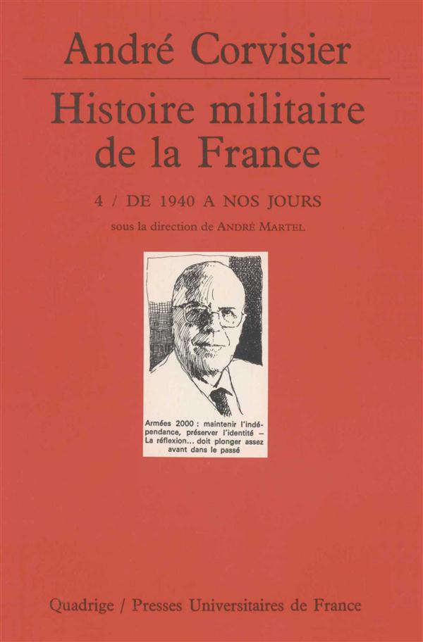 HISTOIRE MILITAIRE DE LA FRANCE. Tome 4, De 1940 à nos jours