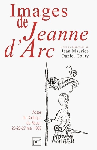 Images de Jeanne d'Arc. Actes du Colloque de Rouen 25-26-27 mai 1999