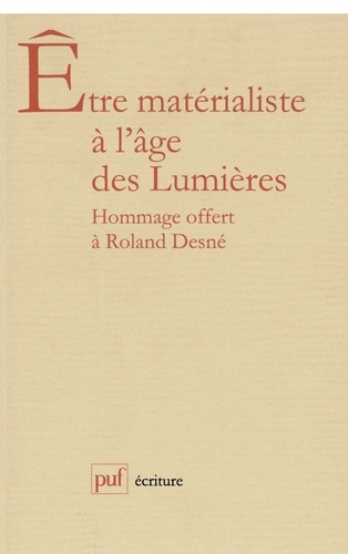 Etre matérialiste à l'âge des Lumières. Hommage offert à Roland Desné