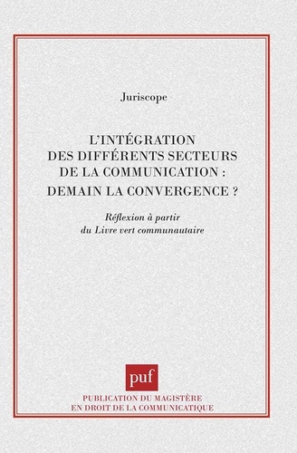 L'intégration des différents secteurs de la communication : demain la convergence ? Réflexion à part