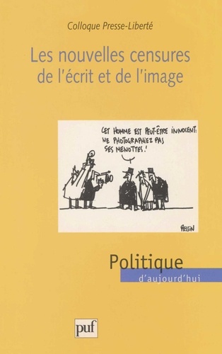 LES NOUVELLES CENSURES DE L'ECRIT ET DE L'IMAGE. Actes du colloque Presse-Liberté du 15 avril 1999