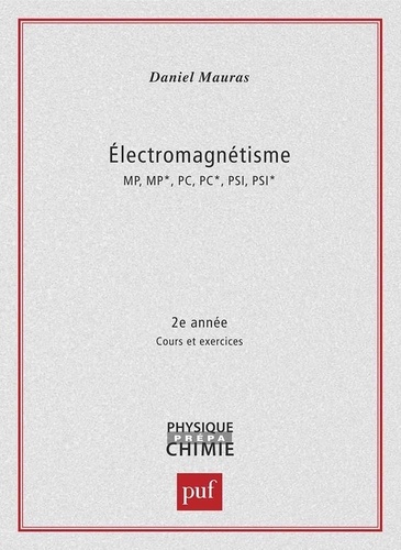 ELECTROMAGNETISME MP/MP*/PC/PC*/PSI/PSI* 2EME ANNEE. Cours et exercices