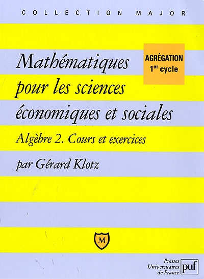 Mathématiques pour les sciences économiques et sociales. Tome 2, Algèbre, Cours et exercices