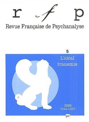 Revue Française de Psychanalyse N° 5, Tome 64, Décembre 2000 : L'idéal transmis
