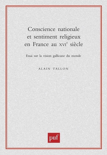 Conscience nationale et sentiment religieux en France au XVIème siècle. Essai sur la vision gallican