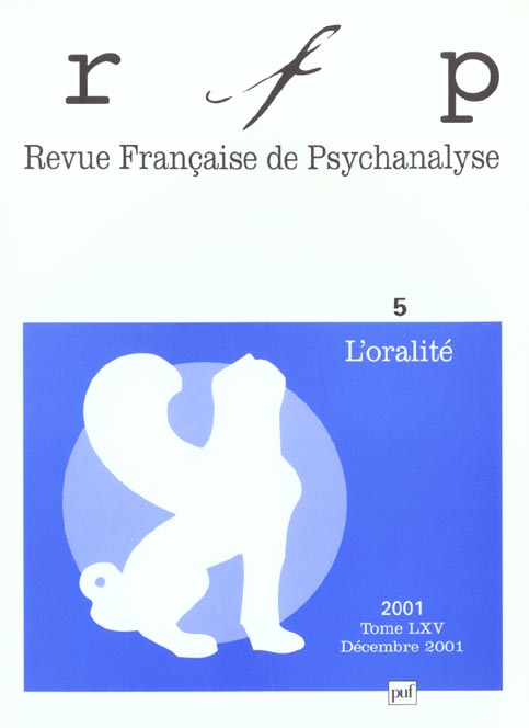 Revue Française de Psychanalyse N° 5, Tome 65, Décembre 2001 : L'oralité
