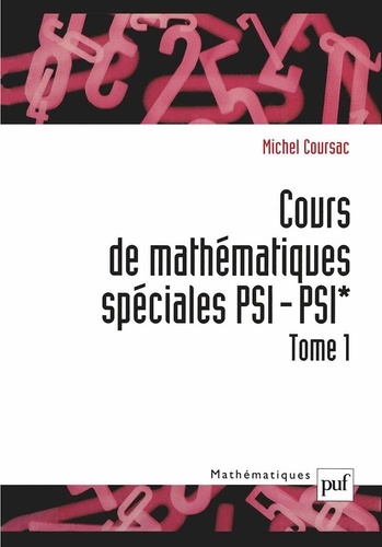 Cours de mathématiques spéciales PSI/PSI*. Tome 1
