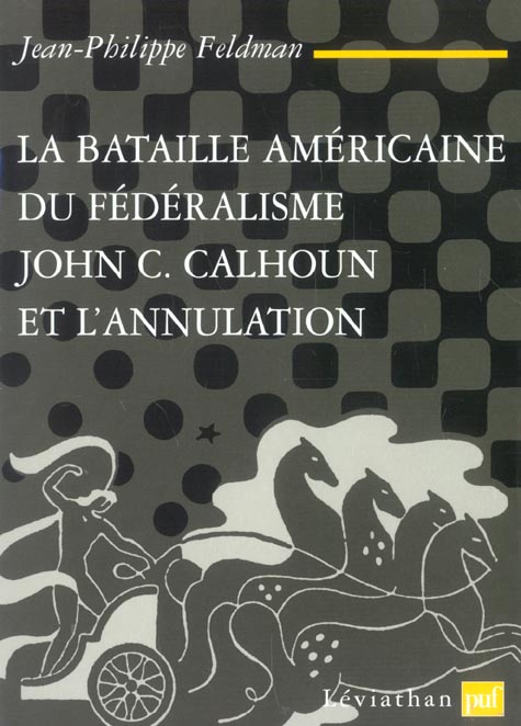 La bataille américaine du fédéralisme. John C. Calhoun et l'annulation (1828-1833)