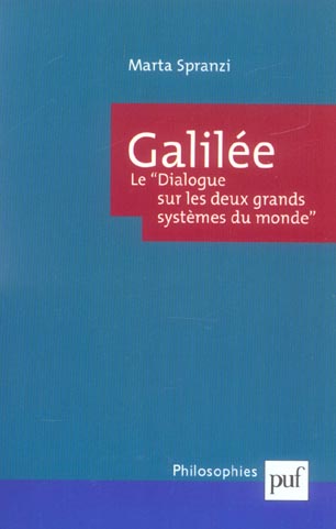 Galilée. Le " Dialogue sur les deux grands systèmes du monde " : rhétorique, dialectique et démonstr