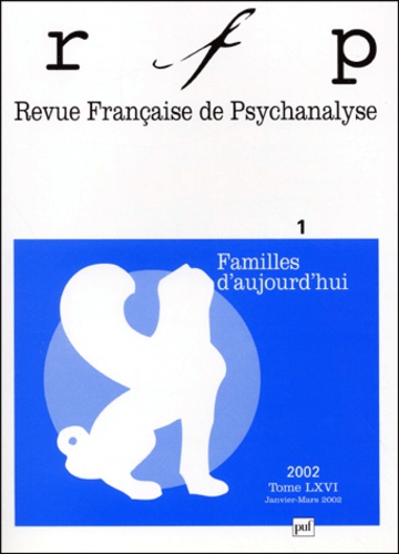 Revue Française de Psychanalyse Tome 66 N° 1 Janvier-Mars 2002 : Familles d'aujourd'hui
