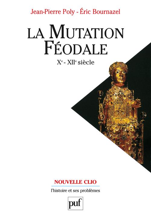La mutation féodale Xe-XIIe siècles. 3e édition