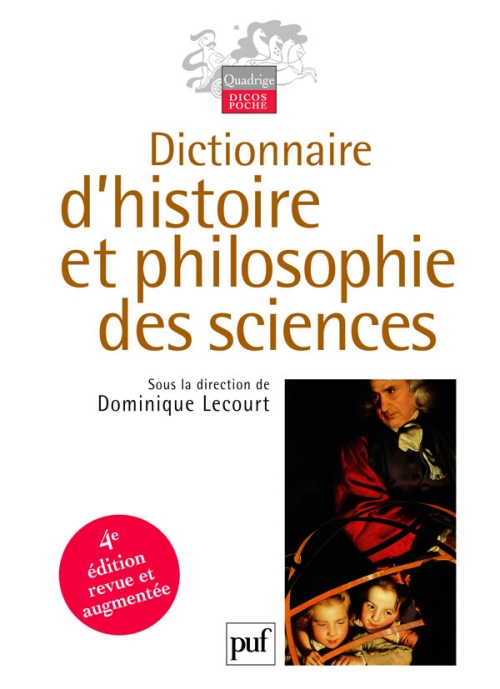 Dictionnaire d'histoire et philosophie des sciences. 4e édition revue et augmentée