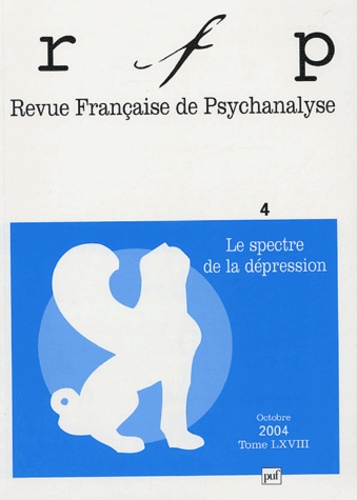 Revue Française de Psychanalyse Tome 68 N° 4, Octobre 2004 : Le spectre de la dépression