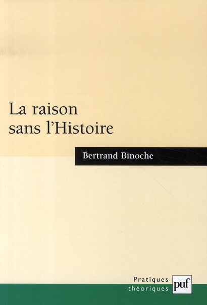 La raison sans l'Histoire. Echantillons pour une histoire comparée des philosophies de l'Histoire