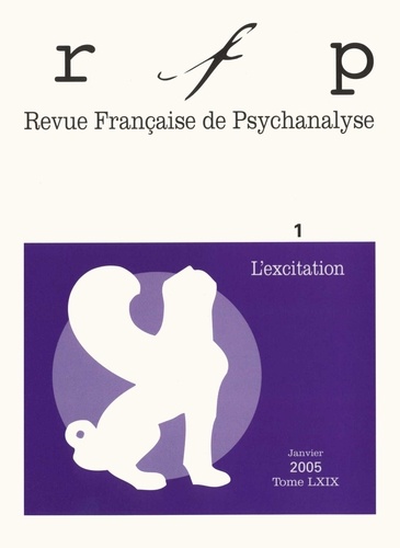 Revue Française de Psychanalyse Tome 69 N° 1/2005 : L'excitation