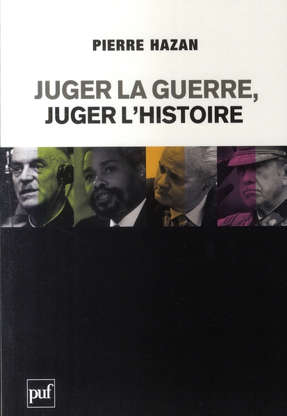 Juger la guerre, juger l'Histoire. Du bon usage des commissions Vérité et de la justice internationa