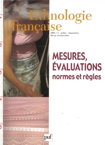 Ethnologie française N° 3, Juillet-septembre 2005 : Mesures, évaluations. Normes et règles