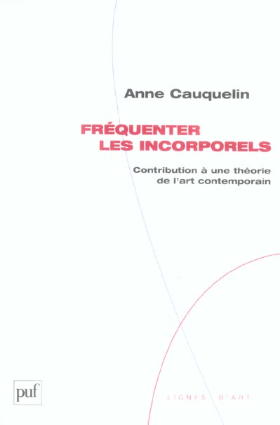 Fréquenter les incorporels. Contribution à une théorie de l'art contemporain