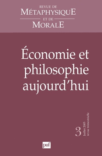 Revue de Métaphysique et de Morale N° 3, Juillet-Septembre 2005 : Economie et philosophie aujourd'hu