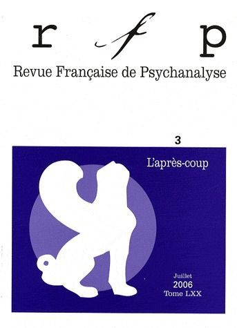 Revue Française de Psychanalyse Tome 70 N° 3, Juillet 2006 : L'après-coup