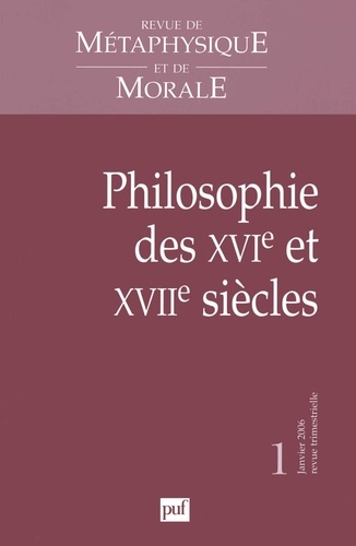 Revue de Métaphysique et de Morale N° 1 Janvier 2006 : Philosophie des XVIe et XVIIe siècles