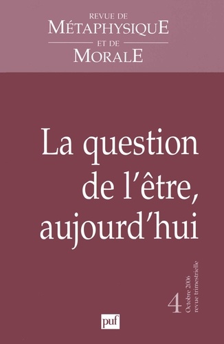 Revue de Métaphysique et de Morale N° 4, Octobre-Décembre 2006 : La question de l'être, aujourd'hui