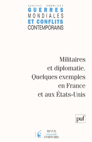 Guerres mondiales et conflits contemporains N° 221, Janvier 2006 : Militaires et diplomatie. Quelque
