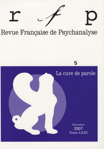 Revue Française de Psychanalyse Tome 71 N° 5, Décembre 2007 : La cure de parole