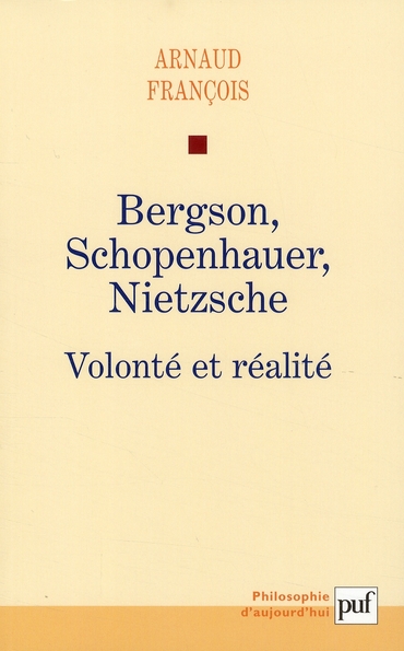 Bergson, Schopenhauer, Nietzsche. Volonté et réalité