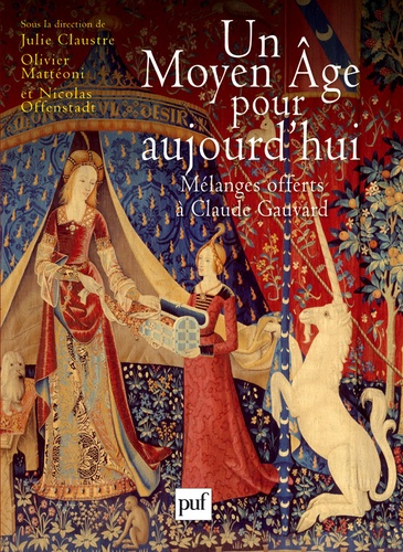 Un Moyen Age pour aujourd'hui. Mélanges offerts à Claude Gauvard