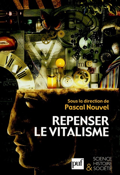 Repenser le vitalisme. Histoire et philosophie du vitalisme