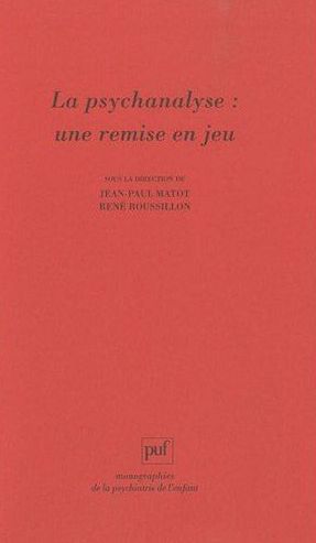 La psychanalyse : une remise en jeu. Les conceptions de René Roussillon à l'épreuve de la clinique