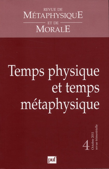 Revue de Métaphysique et de Morale N° 4, Octobre-décembre 2011 : Temps physique et temps métaphysiqu