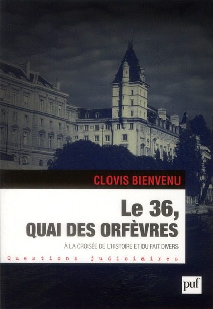 Le 36, quai des Orfèvres. A la croisée de l'histoire et du fait divers