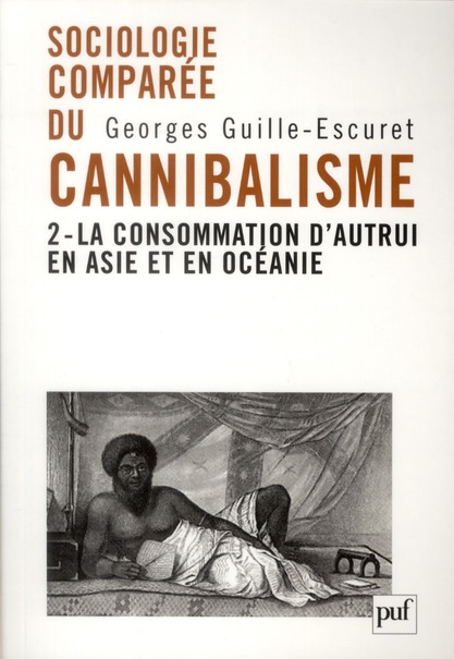 Sociologie comparée du cannibalisme. Tome 2, La consommation d'autrui en Asie et en Océanie