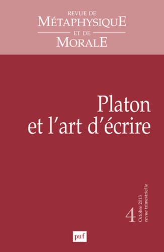 Revue de Métaphysique et de Morale N° 4, Octobre-décembre 2013 : Platon et l'art d'écrire
