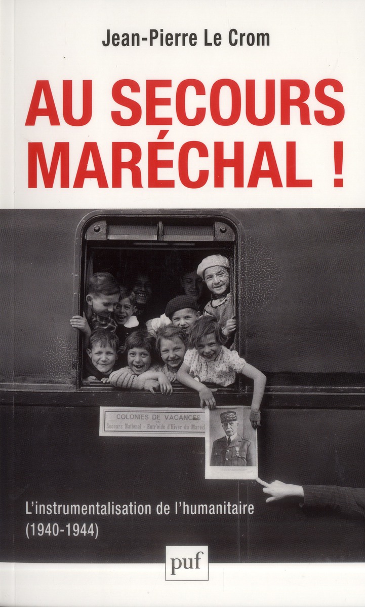 Au secours, Maréchal ! L'instrumentalisation de l'humanitaire (1940-1944)